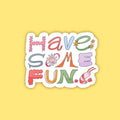 Have Some Fun Sticker