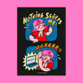 Nothing Scares Me Print